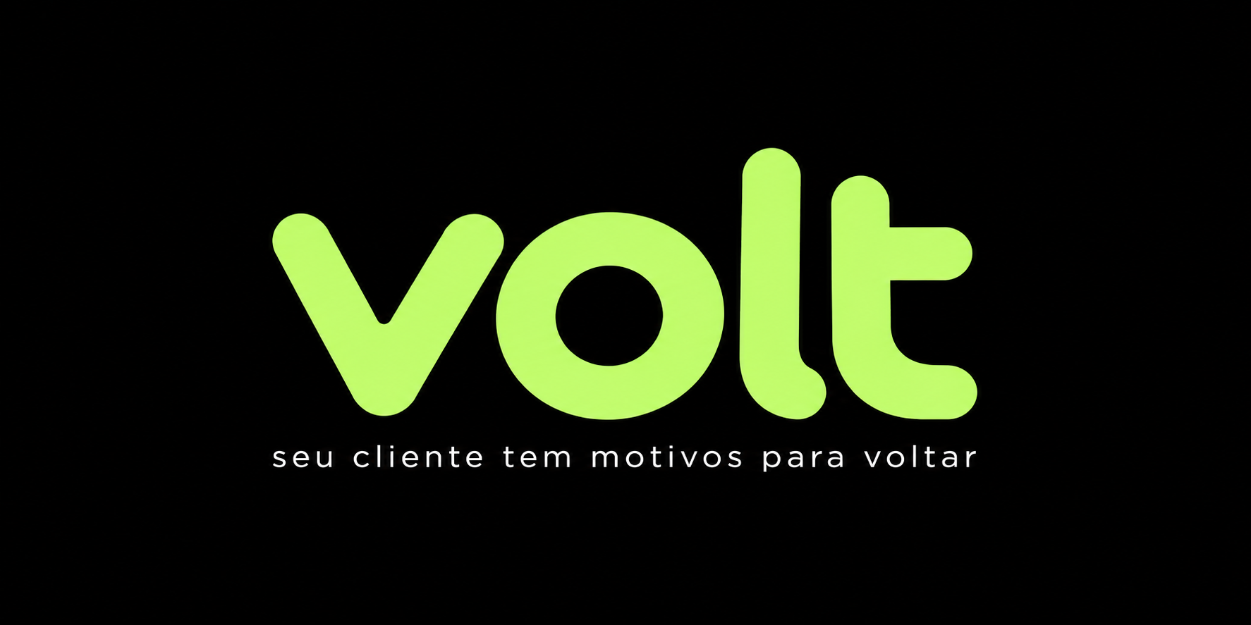 volt — seu cliente tem motivos para voltar